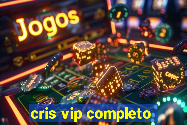 cris vip completo